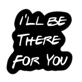 I'll will be there for you lettering cookie cutter and stamp